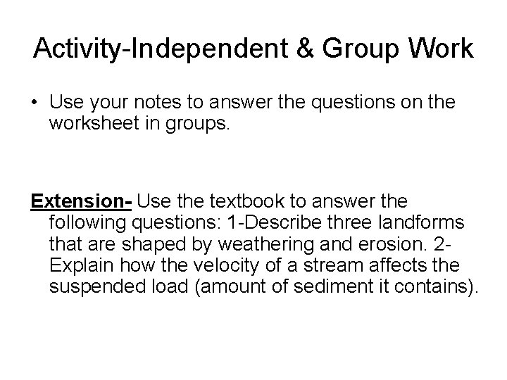 Activity-Independent & Group Work • Use your notes to answer the questions on the