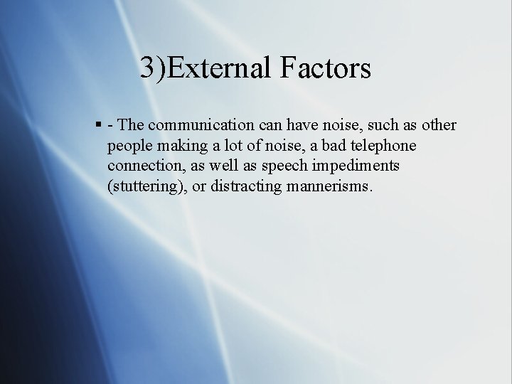 3)External Factors § - The communication can have noise, such as other people making