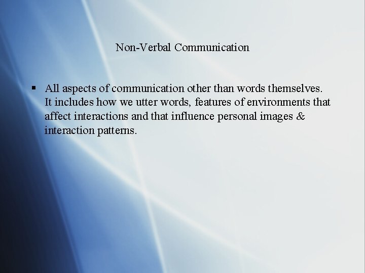 Non-Verbal Communication § All aspects of communication other than words themselves. It includes how