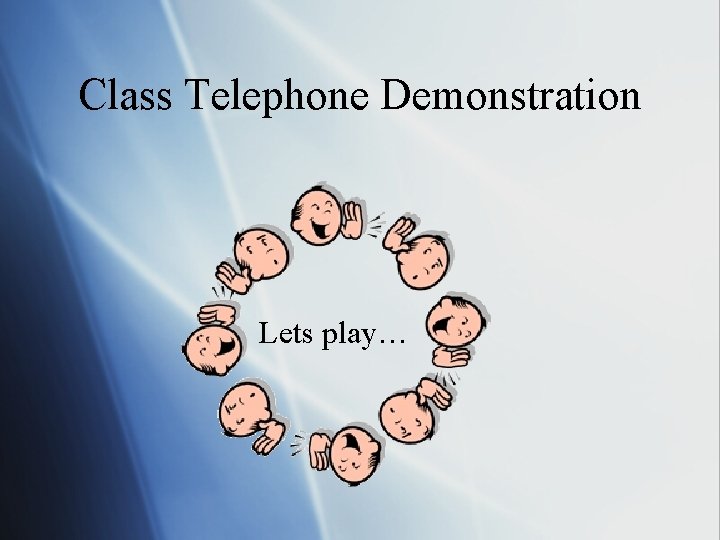 Class Telephone Demonstration Lets play… 