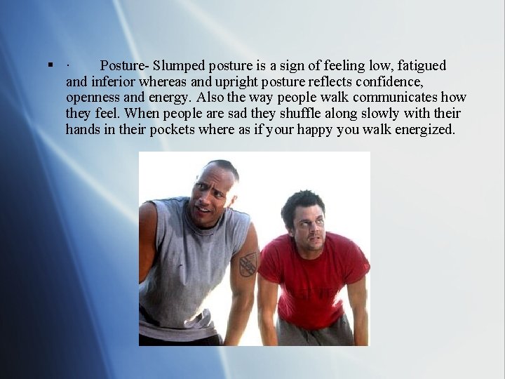 § · Posture- Slumped posture is a sign of feeling low, fatigued and inferior