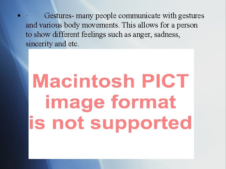 § · Gestures- many people communicate with gestures and various body movements. This allows