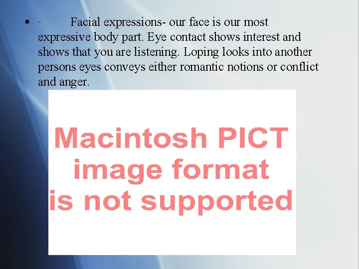 § · Facial expressions- our face is our most expressive body part. Eye contact