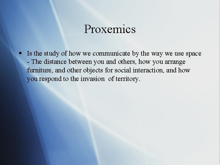 Proxemics § Is the study of how we communicate by the way we use