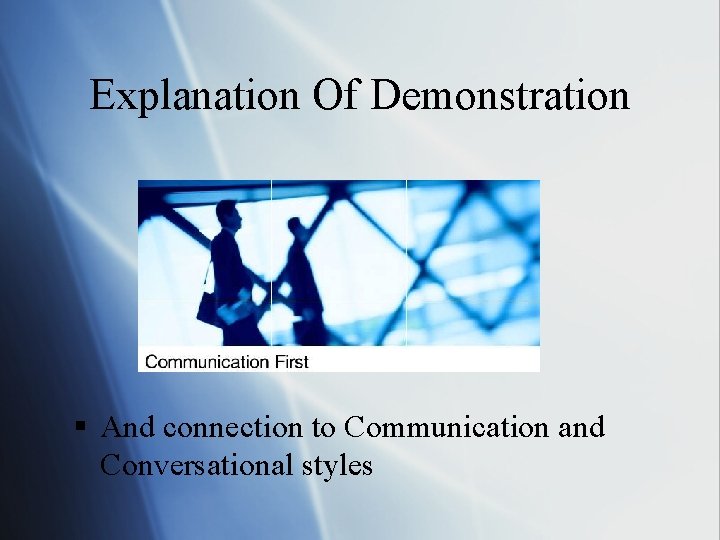 Explanation Of Demonstration § And connection to Communication and Conversational styles 