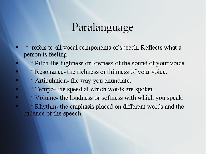 Paralanguage § * refers to all vocal components of speech. Reflects what a person