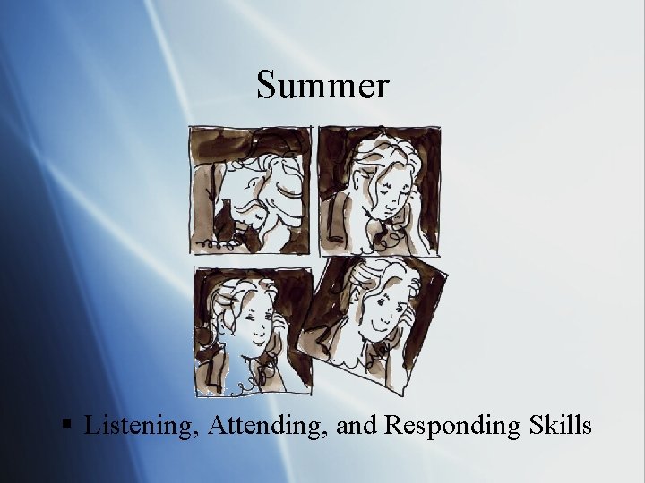 Summer § Listening, Attending, and Responding Skills 