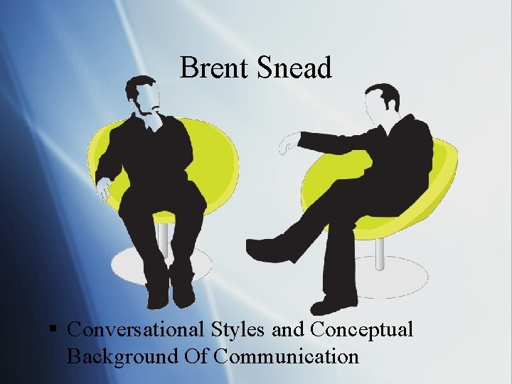 Brent Snead § Conversational Styles and Conceptual Background Of Communication 