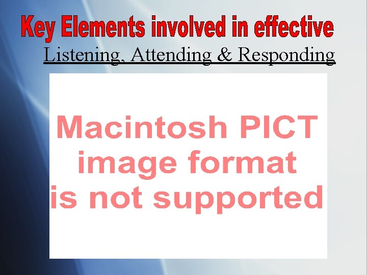 Listening, Attending & Responding 8. Provide feedback 