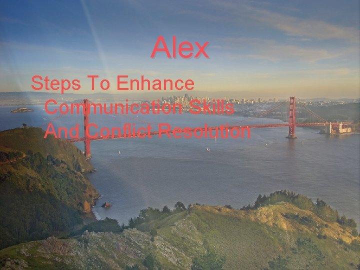 Alex Steps To Enhance Communication Skills And Conflict Resolution 