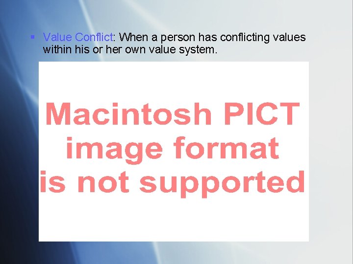 § Value Conflict: When a person has conflicting values within his or her own