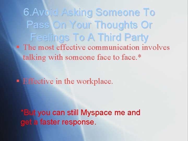 6. Avoid Asking Someone To Pass On Your Thoughts Or Feelings To A Third