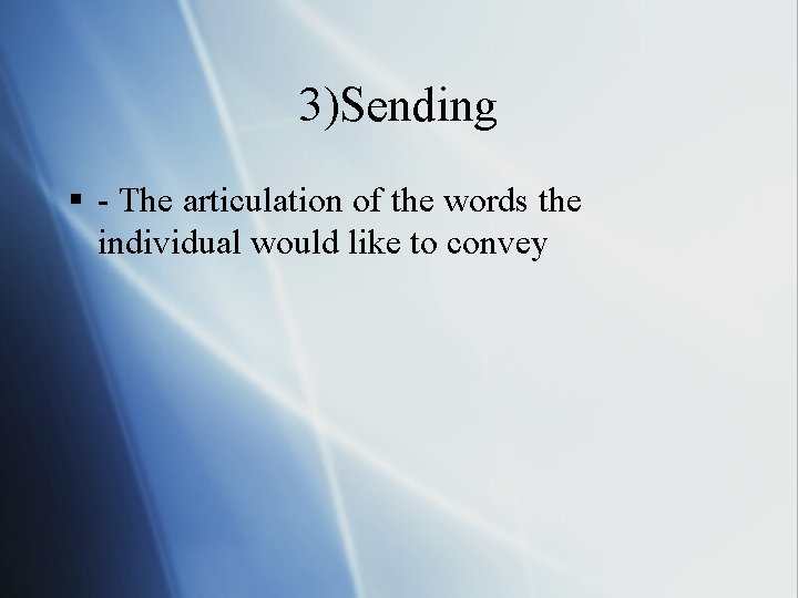 3)Sending § - The articulation of the words the individual would like to convey