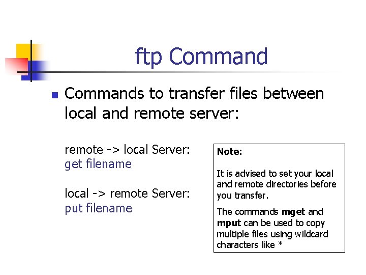 ftp Command n Commands to transfer files between local and remote server: remote ->