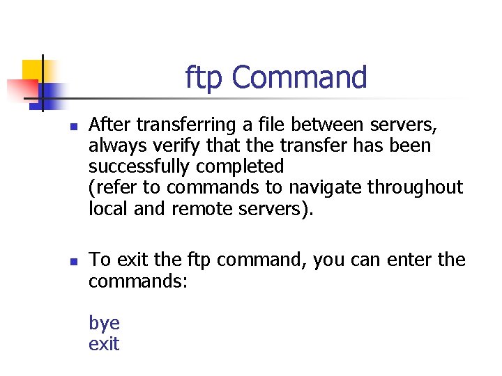 ftp Command n n After transferring a file between servers, always verify that the