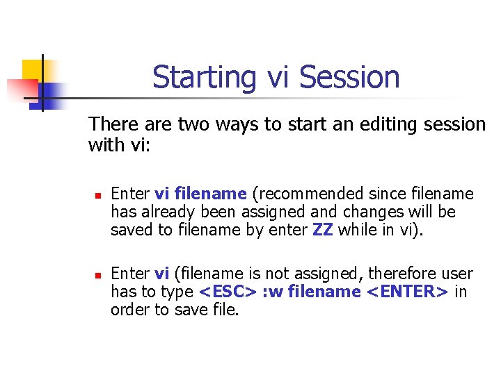 Starting vi Session There are two ways to start an editing session with vi: