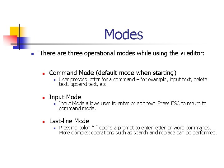 Modes n There are three operational modes while using the vi editor: n Command