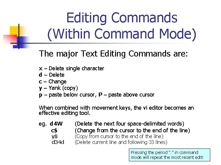 Editing Commands (Within Command Mode) The major Text Editing Commands are: x – Delete