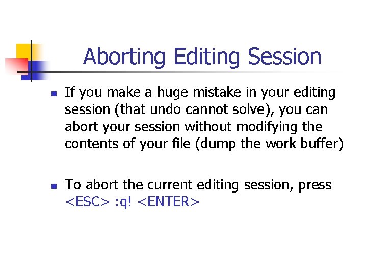 Aborting Editing Session n n If you make a huge mistake in your editing