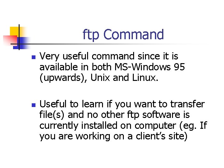 ftp Command n n Very useful command since it is available in both MS-Windows