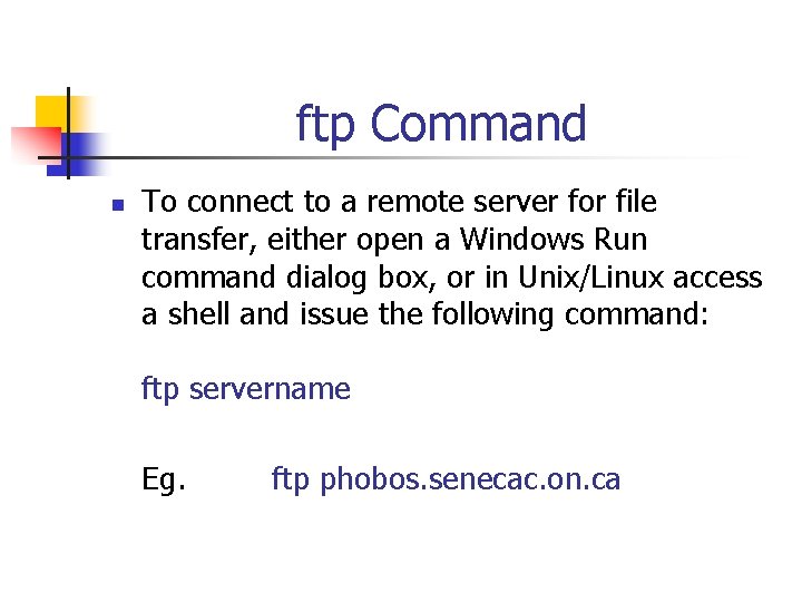 ftp Command n To connect to a remote server for file transfer, either open