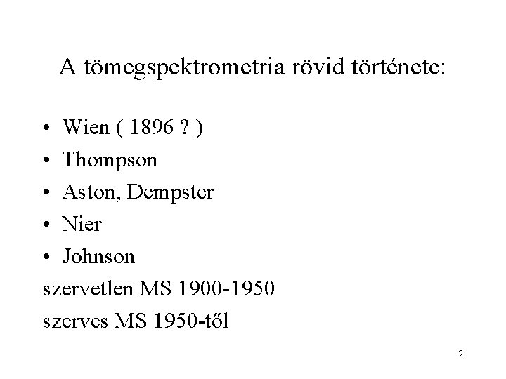 A tömegspektrometria rövid története: • Wien ( 1896 ? ) • Thompson • Aston,