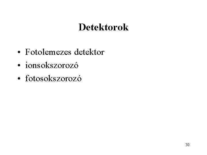 Detektorok • Fotolemezes detektor • ionsokszorozó • fotosokszorozó 30 