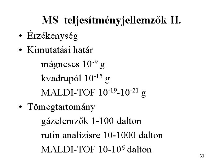 MS teljesítményjellemzők II. • Érzékenység • Kimutatási határ mágneses 10 -9 g kvadrupól 10