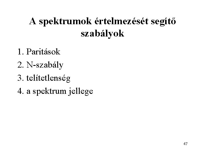 A spektrumok értelmezését segítő szabályok 1. Paritások 2. N-szabály 3. telítetlenség 4. a spektrum