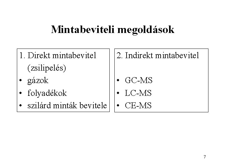 Mintabeviteli megoldások 1. Direkt mintabevitel (zsilipelés) • gázok • folyadékok • szilárd minták bevitele