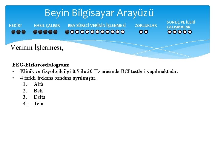 Beyin Bilgisayar Arayüzü NEDİR? NASIL ÇALIŞIR BBA SÜRECİ-VERİNİN İŞLENMESİ ZORLUKLAR SONUÇ VE İLERİ ÇALIŞMALAR