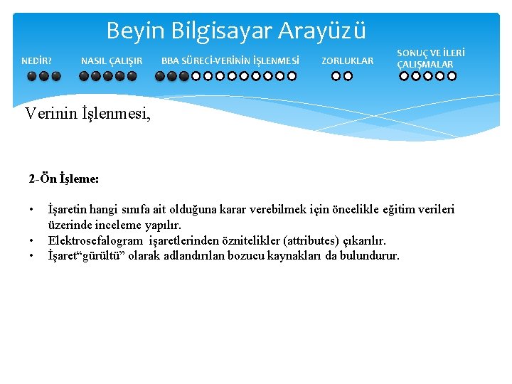 Beyin Bilgisayar Arayüzü NEDİR? NASIL ÇALIŞIR BBA SÜRECİ-VERİNİN İŞLENMESİ ZORLUKLAR SONUÇ VE İLERİ ÇALIŞMALAR