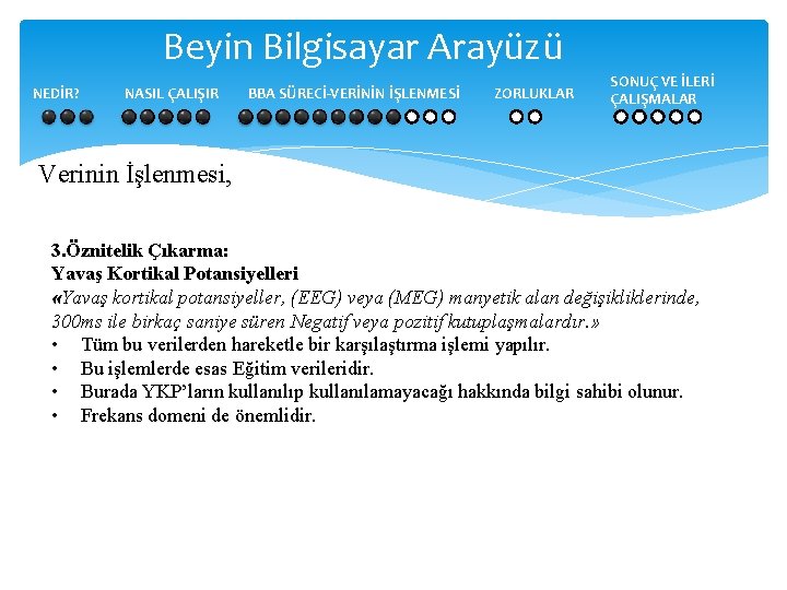 Beyin Bilgisayar Arayüzü NEDİR? NASIL ÇALIŞIR BBA SÜRECİ-VERİNİN İŞLENMESİ ZORLUKLAR SONUÇ VE İLERİ ÇALIŞMALAR