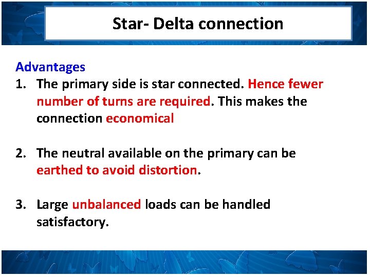 Star- Delta connection Advantages 1. The primary side is star connected. Hence fewer number