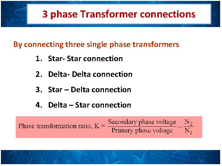 3 phase Transformer connections By connecting three single phase transformers 1. Star- Star connection