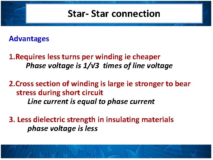 Star- Star connection Advantages 1. Requires less turns per winding ie cheaper Phase voltage