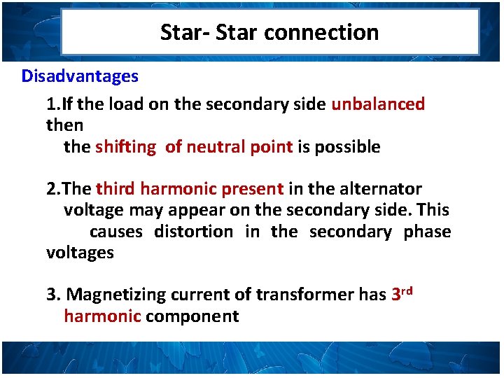 Star- Star connection Disadvantages 1. If the load on the secondary side unbalanced then