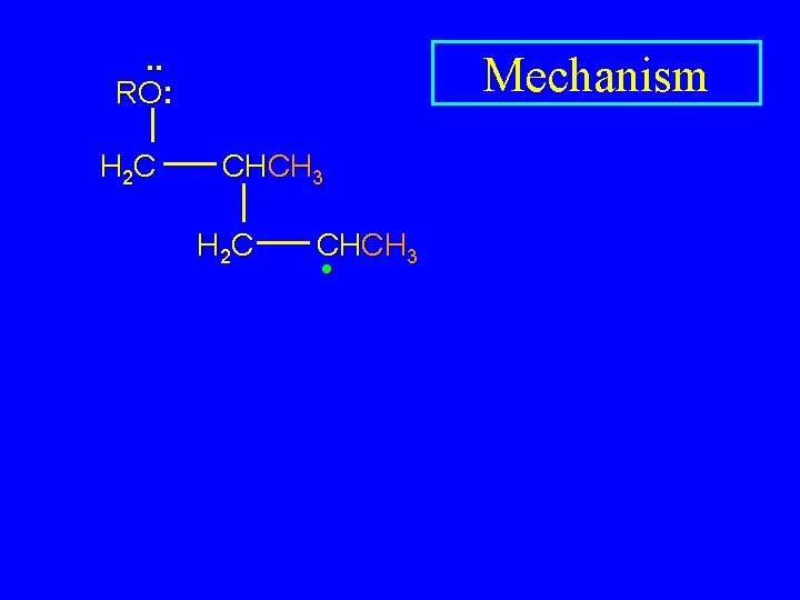 . . RO: H 2 C Mechanism CHCH 3 H 2 C CHCH 3