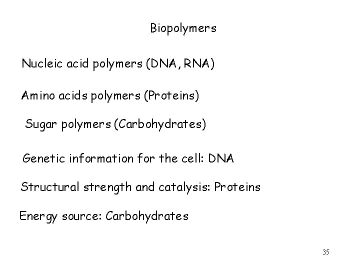 Biopolymers Nucleic acid polymers (DNA, RNA) Amino acids polymers (Proteins) Sugar polymers (Carbohydrates) Genetic