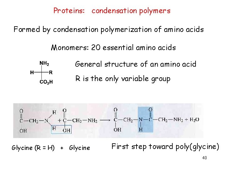 Proteins: condensation polymers Formed by condensation polymerization of amino acids Monomers: 20 essential amino