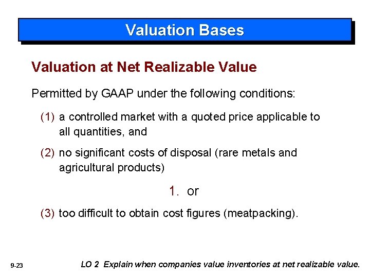 Valuation Bases Valuation at Net Realizable Value Permitted by GAAP under the following conditions: