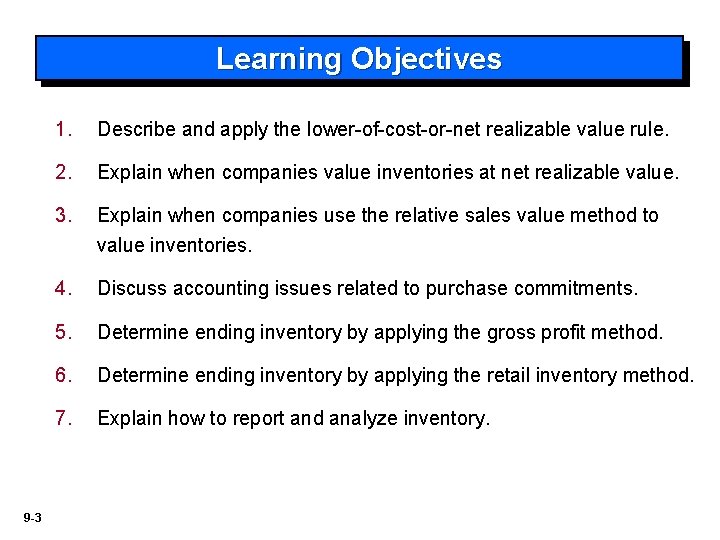 Learning Objectives 9 -3 1. Describe and apply the lower-of-cost-or-net realizable value rule. 2.