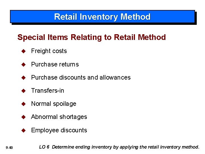 Retail Inventory Method Special Items Relating to Retail Method 9 -40 u Freight costs