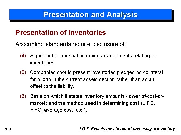 Presentation and Analysis Presentation of Inventories Accounting standards require disclosure of: (4) Significant or