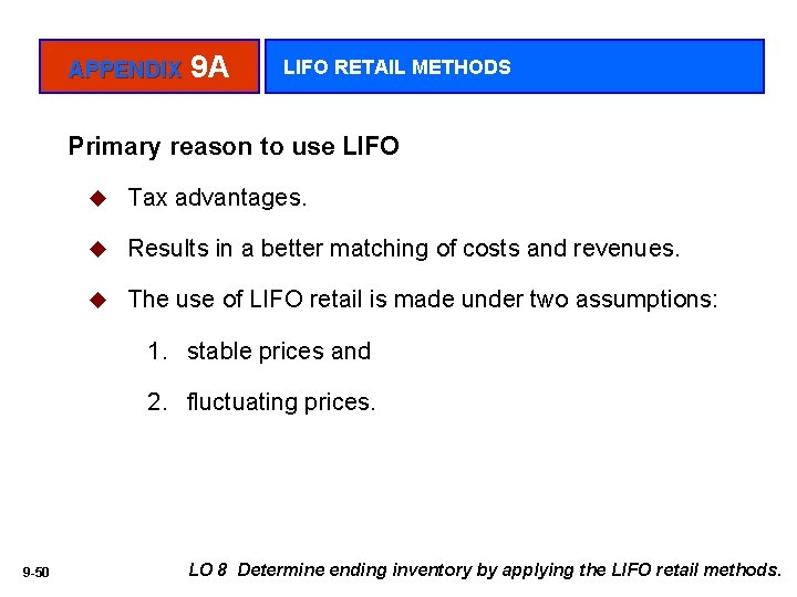 APPENDIX 9 A LIFO RETAIL METHODS Primary reason to use LIFO u Tax advantages.