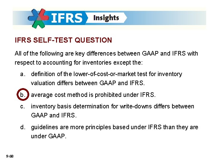 IFRS SELF-TEST QUESTION All of the following are key differences between GAAP and IFRS