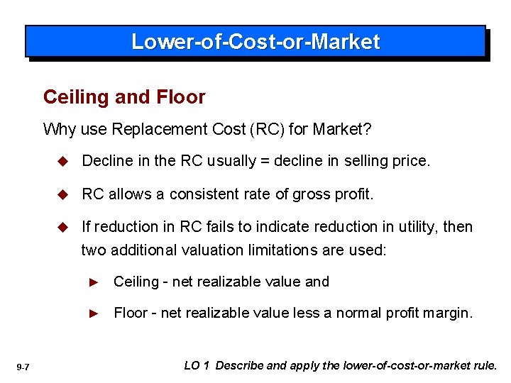 Lower-of-Cost-or-Market Ceiling and Floor Why use Replacement Cost (RC) for Market? 9 -7 u