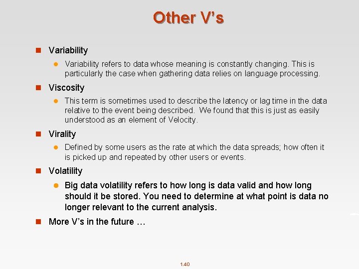 Other V’s n Variability l Variability refers to data whose meaning is constantly changing.