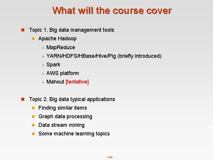 What will the course cover n Topic 1. Big data management tools l Apache