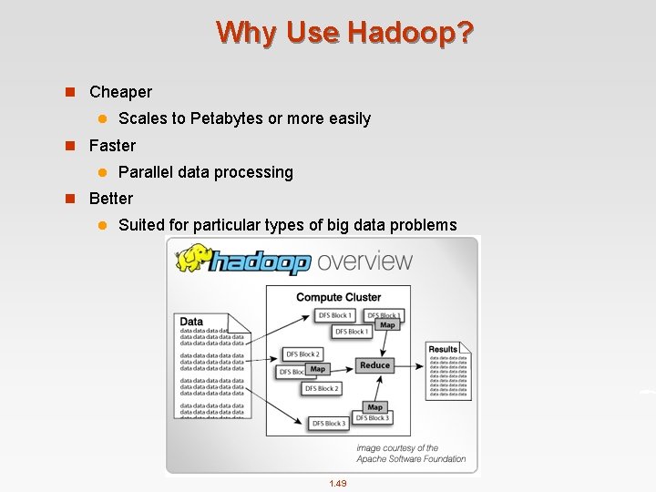 Why Use Hadoop? n Cheaper l Scales to Petabytes or more easily n Faster